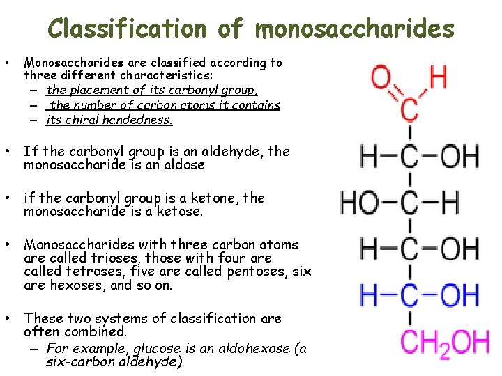 Classification of monosaccharides • Monosaccharides are classified according to three different characteristics: – the