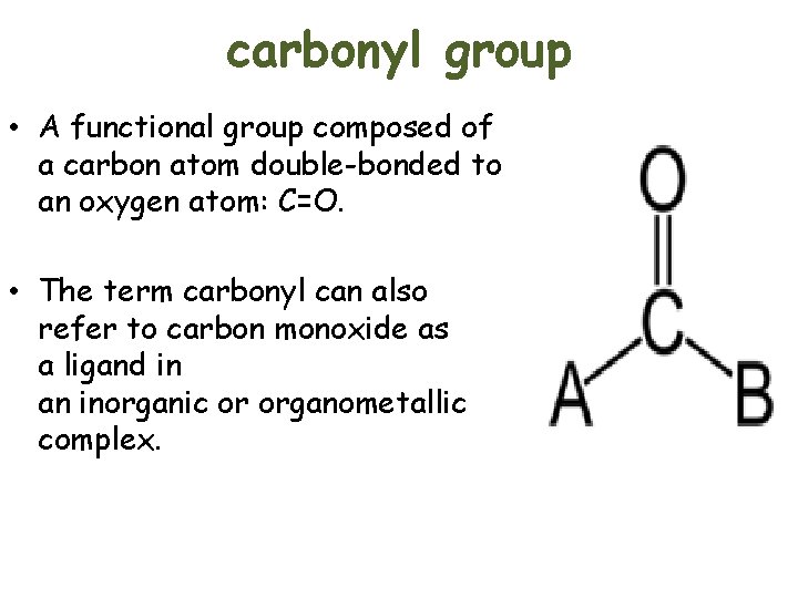 carbonyl group • A functional group composed of a carbon atom double-bonded to an