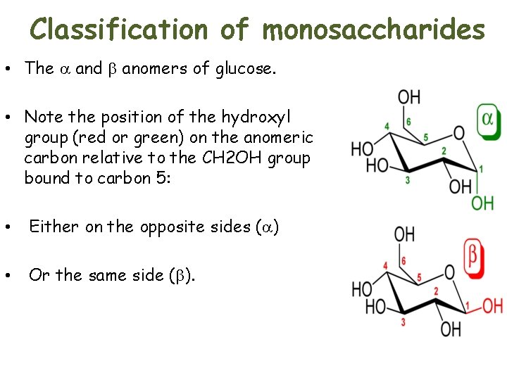 Classification of monosaccharides • The and b anomers of glucose. • Note the position