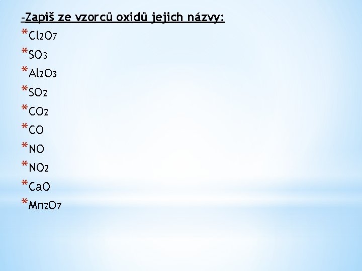 -Zapiš ze vzorců oxidů jejich názvy: *Cl 2 O 7 *SO 3 *Al 2