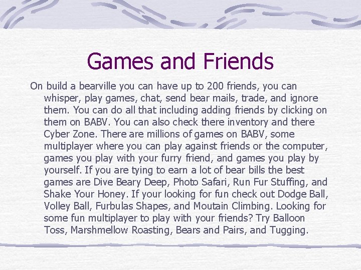 Games and Friends On build a bearville you can have up to 200 friends,