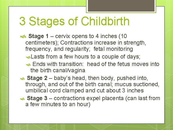 3 Stages of Childbirth Stage 1 – cervix opens to 4 inches (10 centimeters);