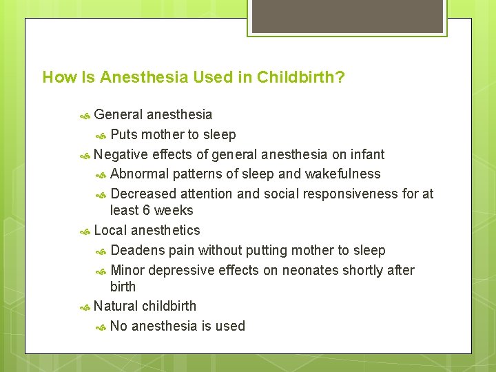 How Is Anesthesia Used in Childbirth? General anesthesia Puts mother to sleep Negative effects