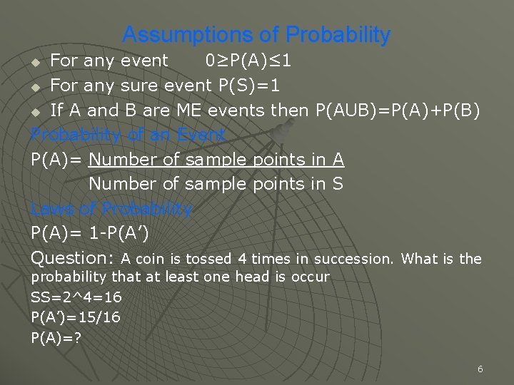 Assumptions of Probability For any event 0≥P(A)≤ 1 u For any sure event P(S)=1