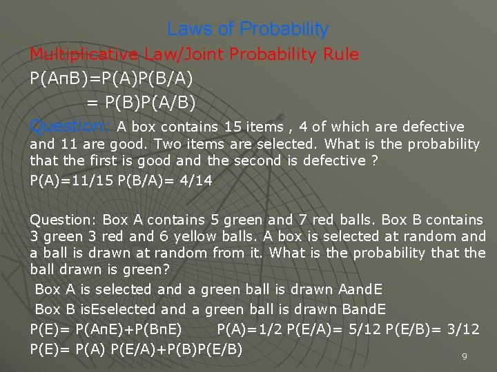Laws of Probability Multiplicative Law/Joint Probability Rule P(Aп. B)=P(A)P(B/A) = P(B)P(A/B) Question: A box