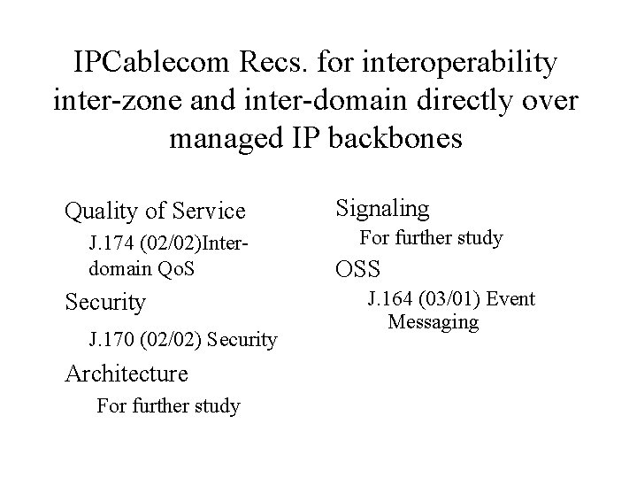 IPCablecom Recs. for interoperability inter-zone and inter-domain directly over managed IP backbones Quality of
