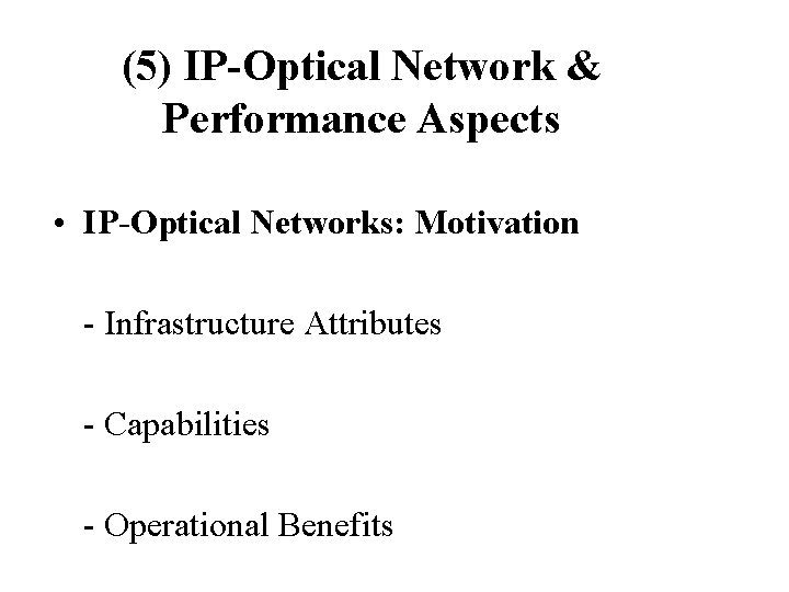 (5) IP-Optical Network & Performance Aspects • IP-Optical Networks: Motivation - Infrastructure Attributes -