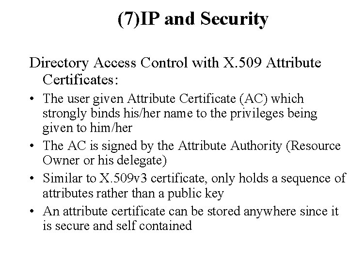 (7)IP and Security Directory Access Control with X. 509 Attribute Certificates: • The user