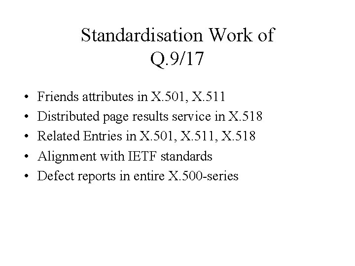 Standardisation Work of Q. 9/17 • • • Friends attributes in X. 501, X.