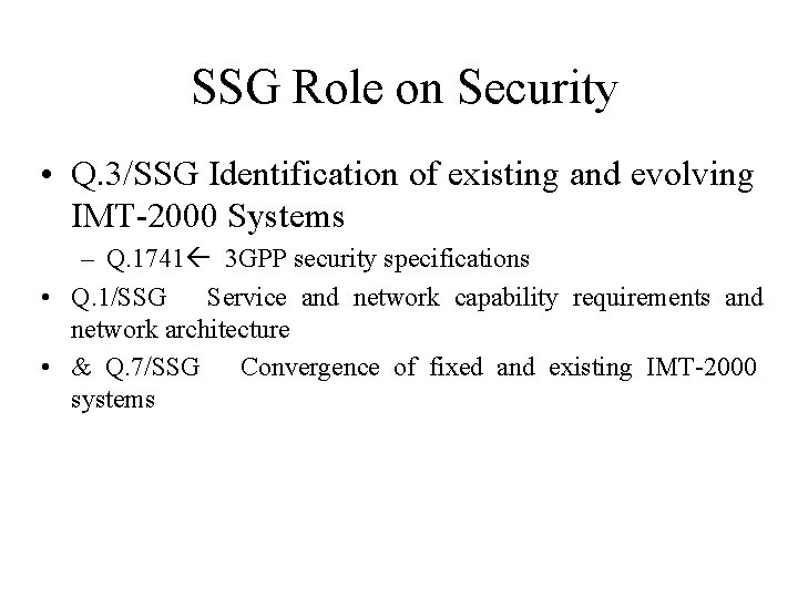 SSG Role on Security • Q. 3/SSG Identification of existing and evolving IMT-2000 Systems