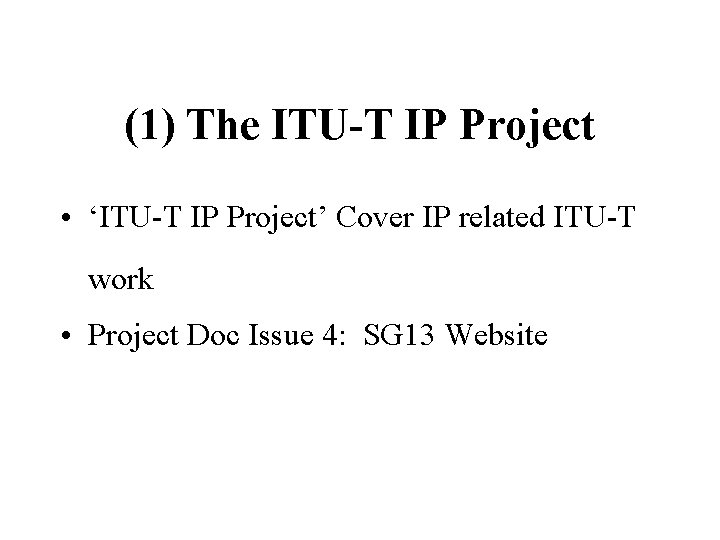 (1) The ITU-T IP Project • ‘ITU-T IP Project’ Cover IP related ITU-T work