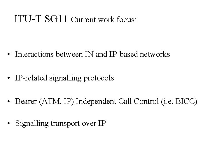 ITU-T SG 11 Current work focus: • Interactions between IN and IP-based networks •