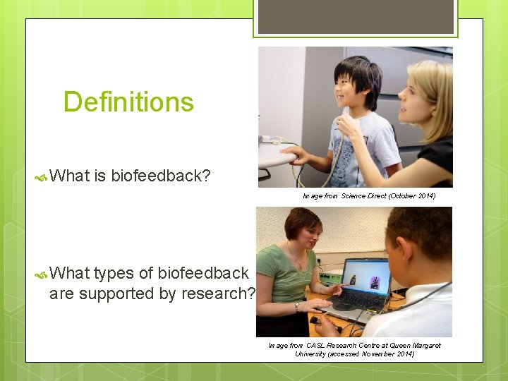 Definitions What is biofeedback? Image from Science Direct (October 2014) What types of biofeedback