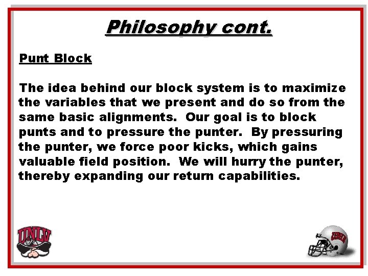 Philosophy cont. Punt Block The idea behind our block system is to maximize the