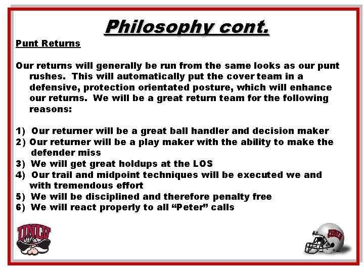 Punt Returns Philosophy cont. Our returns will generally be run from the same looks