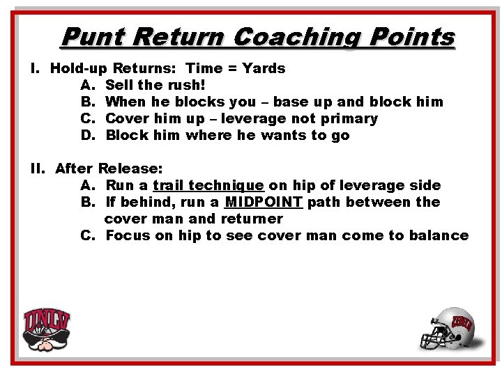 Punt Return Coaching Points I. Hold-up Returns: Time = Yards A. Sell the rush!