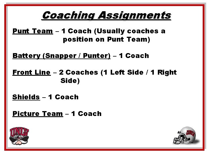 Coaching Assignments Punt Team – 1 Coach (Usually coaches a position on Punt Team)