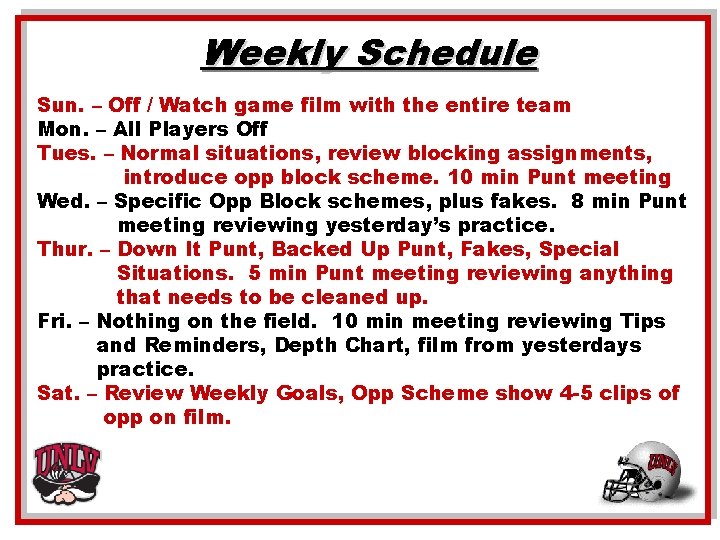 Weekly Schedule Sun. – Off / Watch game film with the entire team Mon.