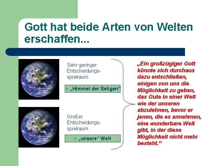 Gott hat beide Arten von Welten erschaffen. . . Sehr geringer Entscheidungsspielraum = „Himmel