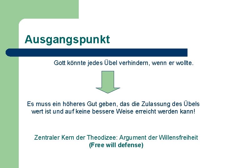 Ausgangspunkt Gott könnte jedes Übel verhindern, wenn er wollte. Es muss ein höheres Gut