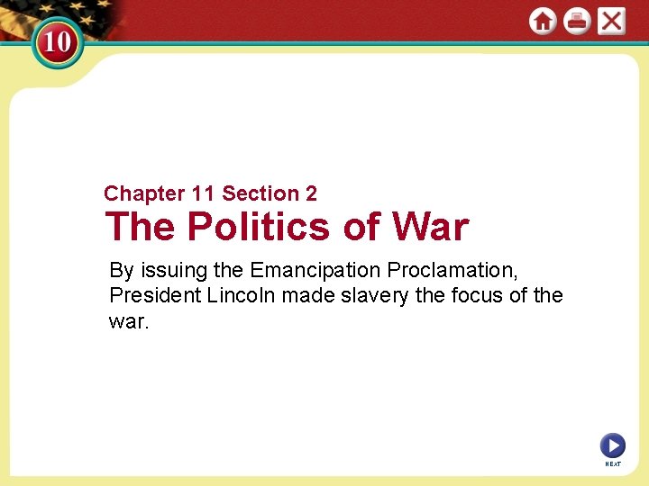 Chapter 11 Section 2 The Politics of War By issuing the Emancipation Proclamation, President