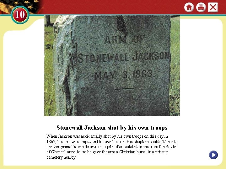 Stonewall Jackson shot by his own troops When Jackson was accidentally shot by his