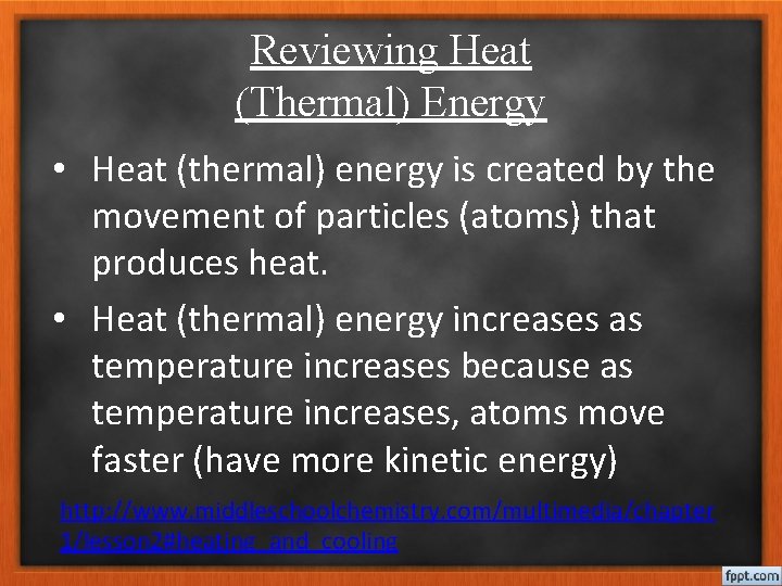 Reviewing Heat (Thermal) Energy • Heat (thermal) energy is created by the movement of