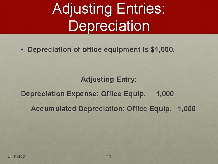 Adjusting Entries: Depreciation • Depreciation of office equipment is $1, 000. Adjusting Entry: Depreciation