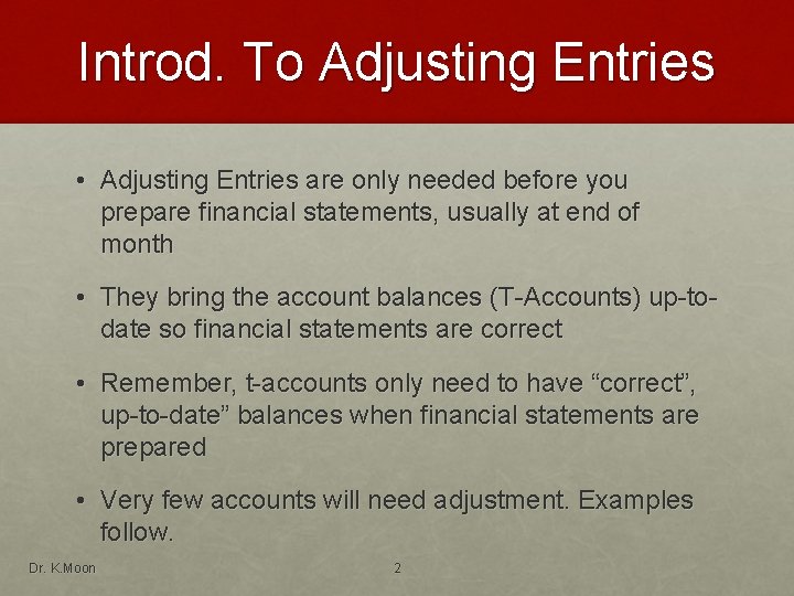 Introd. To Adjusting Entries • Adjusting Entries are only needed before you prepare financial