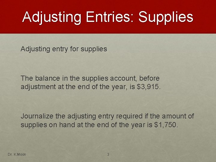 Adjusting Entries: Supplies Adjusting entry for supplies The balance in the supplies account, before