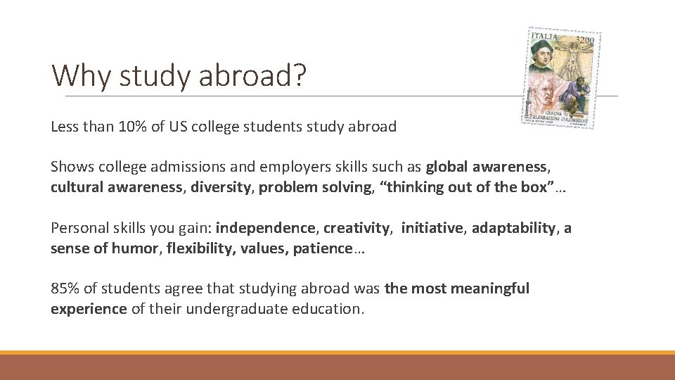 Why study abroad? Less than 10% of US college students study abroad Shows college