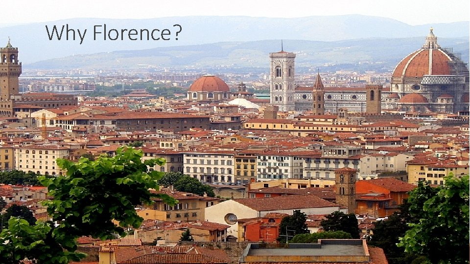 Why Florence? 