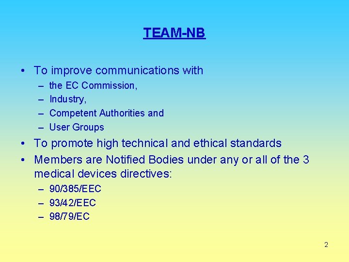 TEAM-NB • To improve communications with – – the EC Commission, Industry, Competent Authorities