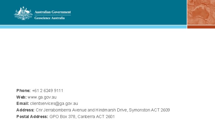 Phone: +61 2 6249 9111 Web: www. ga. gov. au Email: clientservices@ga. gov. au