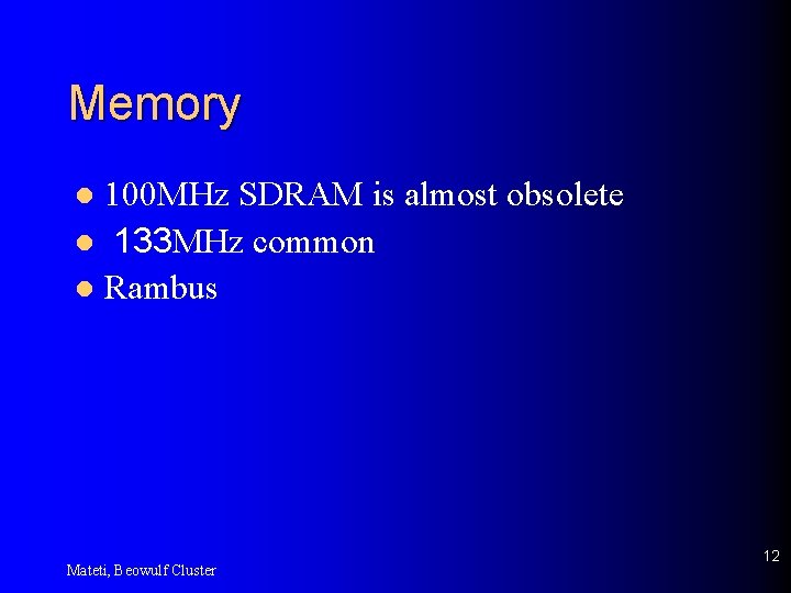 Memory 100 MHz SDRAM is almost obsolete l 133 MHz common l Rambus l