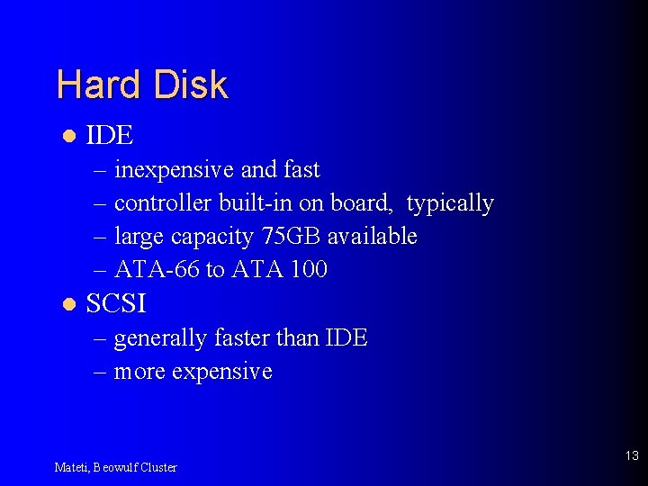 Hard Disk l IDE – inexpensive and fast – controller built-in on board, typically