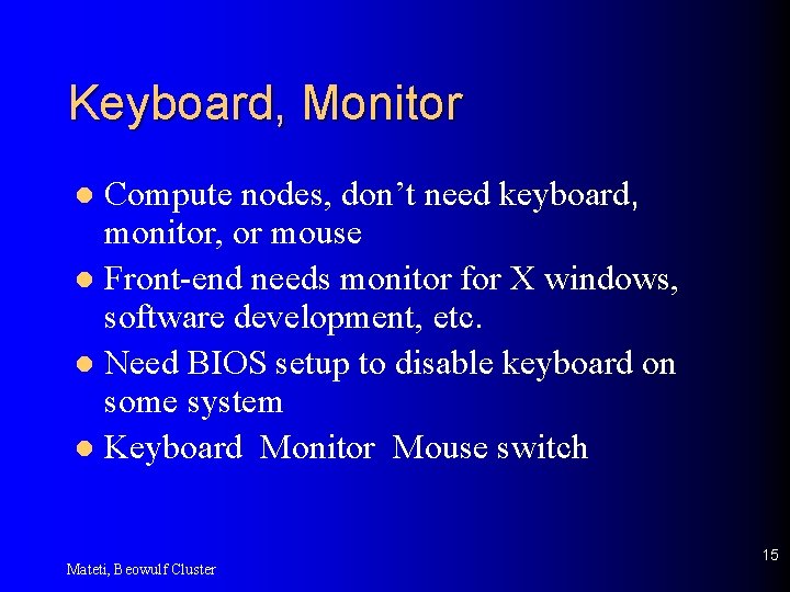 Keyboard, Monitor Compute nodes, don’t need keyboard, monitor, or mouse l Front-end needs monitor