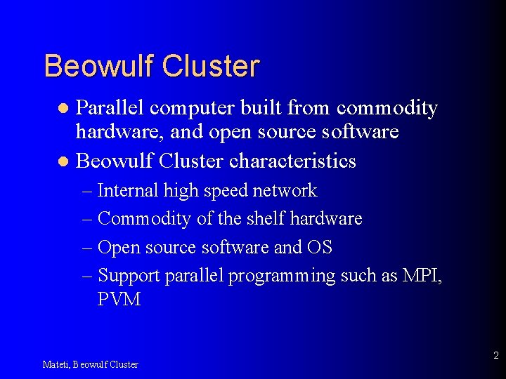 Beowulf Cluster Parallel computer built from commodity hardware, and open source software l Beowulf