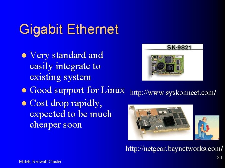Gigabit Ethernet Very standard and easily integrate to existing system l Good support for