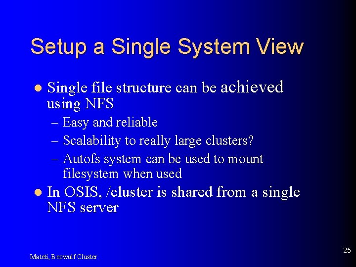 Setup a Single System View l Single file structure can be achieved using NFS