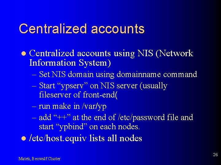 Centralized accounts l Centralized accounts using NIS (Network Information System) – Set NIS domain