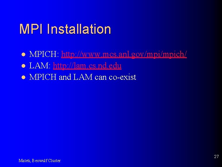 MPI Installation l l l MPICH: http: //www. mcs. anl. gov/mpich/ LAM: http: //lam.