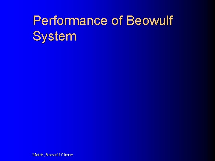 Performance of Beowulf System Mateti, Beowulf Cluster 