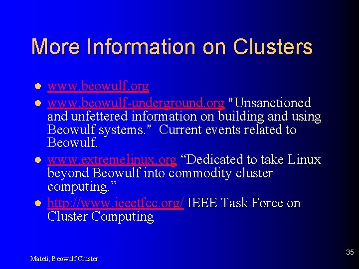 More Information on Clusters l l www. beowulf. org www. beowulf-underground. org "Unsanctioned and