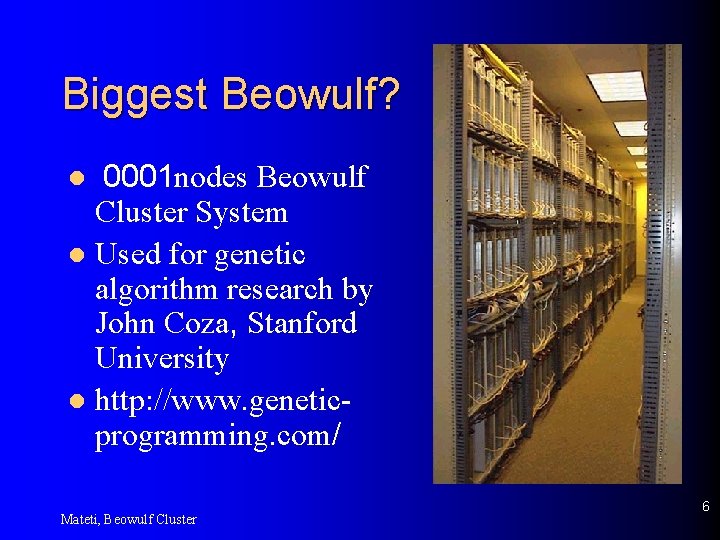 Biggest Beowulf? 0001 nodes Beowulf Cluster System l Used for genetic algorithm research by