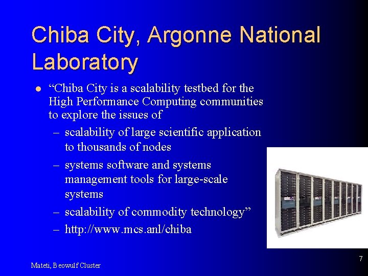Chiba City, Argonne National Laboratory l “Chiba City is a scalability testbed for the