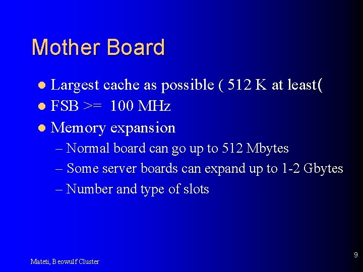 Mother Board Largest cache as possible ( 512 K at least( l FSB >=