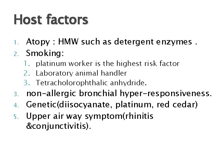 Host factors 1. 2. 3. 4. 5. Atopy : HMW such as detergent enzymes.