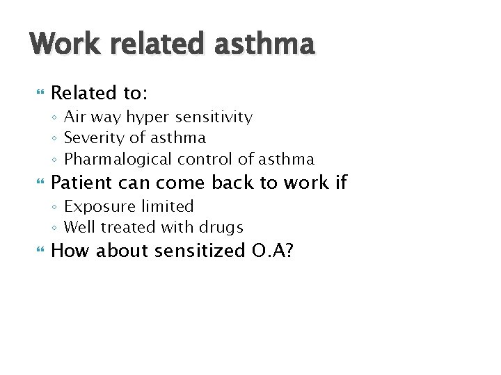 Work related asthma Related to: ◦ Air way hyper sensitivity ◦ Severity of asthma