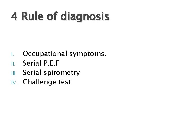 4 Rule of diagnosis I. III. IV. Occupational symptoms. Serial P. E. F Serial